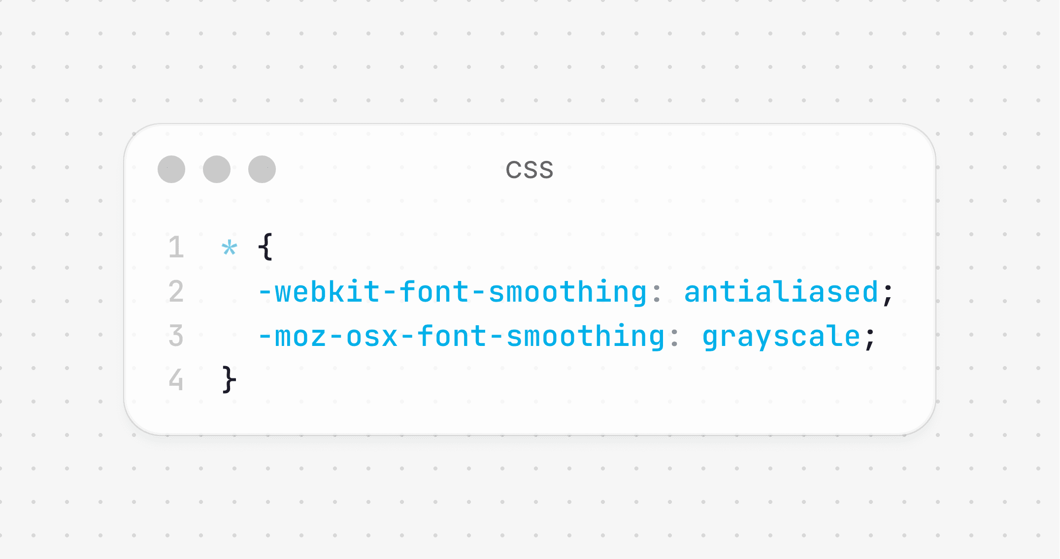 CSS code snippet applying font smoothing to all elements: -webkit-font-smoothing set to antialiased and -moz-osx-font-smoothing set to grayscale.